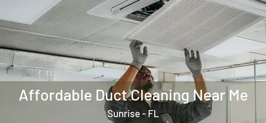 Affordable Duct Cleaning Near Me Sunrise - FL