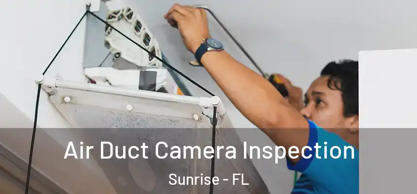  Air Duct Camera Inspection Sunrise - FL