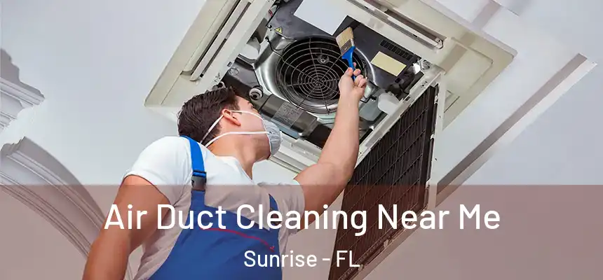 Air Duct Cleaning Near Me Sunrise - FL
