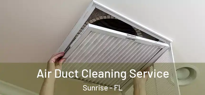Air Duct Cleaning Service Sunrise - FL