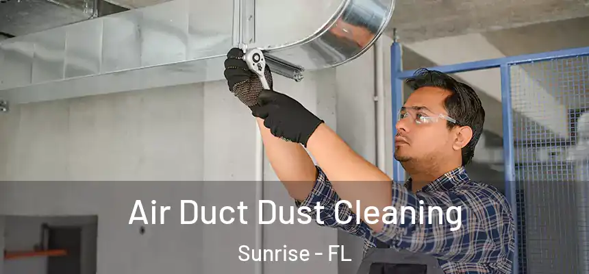 Air Duct Dust Cleaning Sunrise - FL