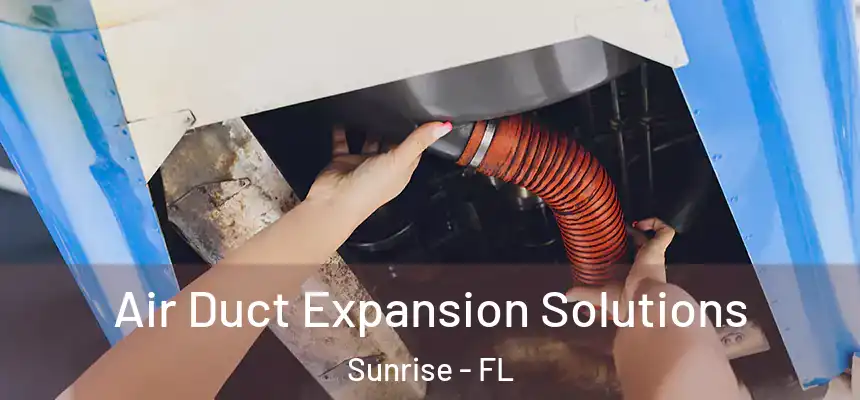  Air Duct Expansion Solutions Sunrise - FL