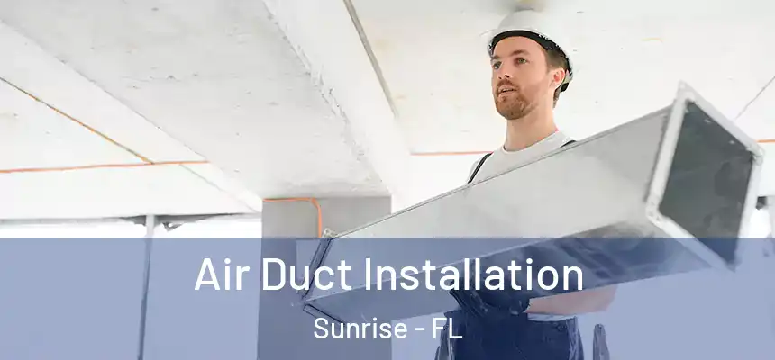  Air Duct Installation Sunrise - FL