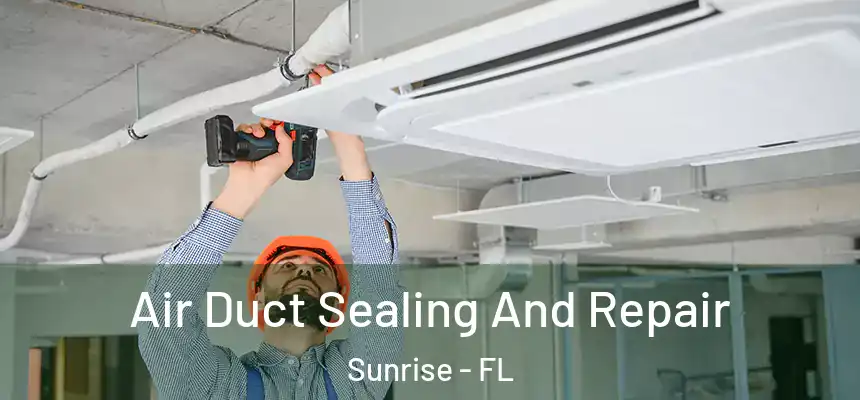 Air Duct Sealing And Repair Sunrise - FL