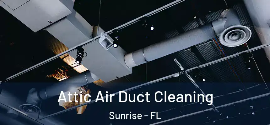  Attic Air Duct Cleaning Sunrise - FL