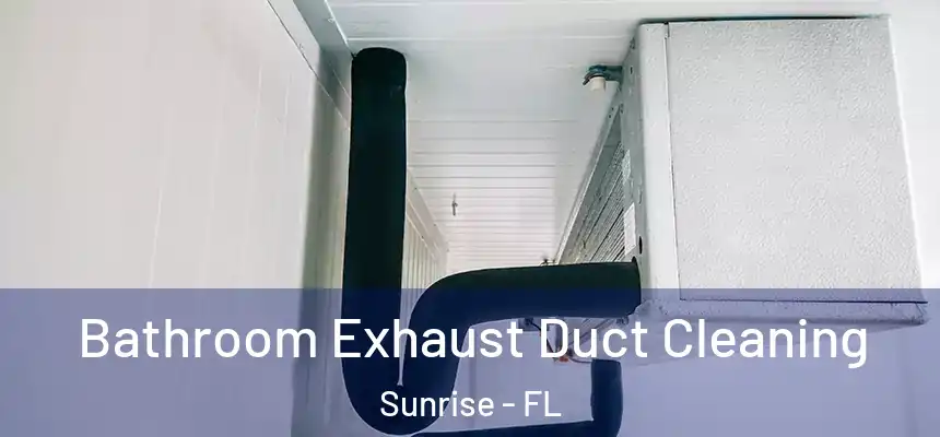  Bathroom Exhaust Duct Cleaning Sunrise - FL