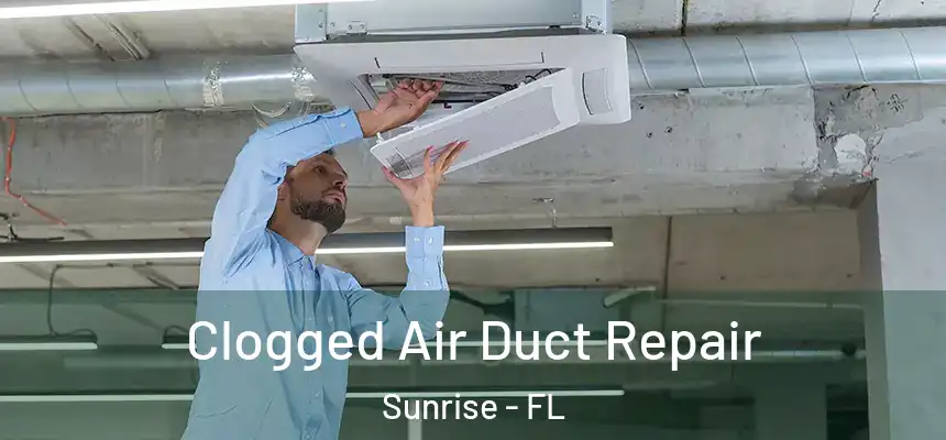 Clogged Air Duct Repair Sunrise - FL