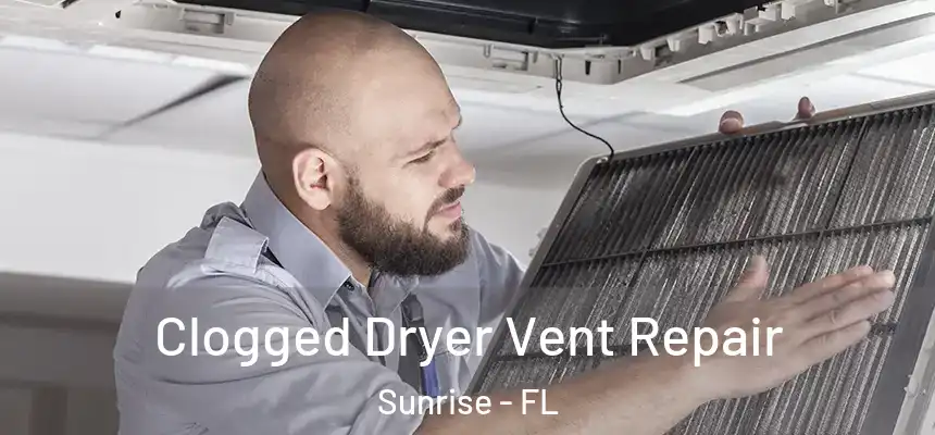 Clogged Dryer Vent Repair Sunrise - FL