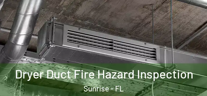 Dryer Duct Fire Hazard Inspection Sunrise - FL