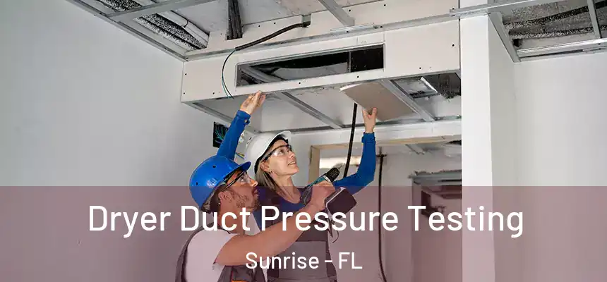  Dryer Duct Pressure Testing Sunrise - FL