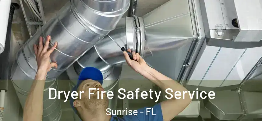  Dryer Fire Safety Service Sunrise - FL