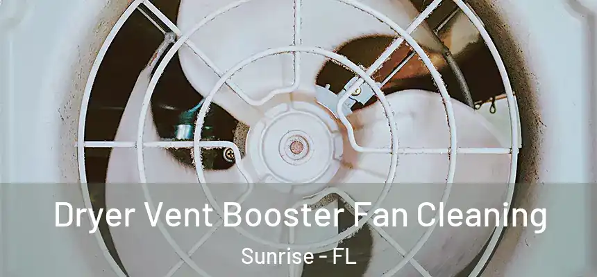  Dryer Vent Booster Fan Cleaning Sunrise - FL