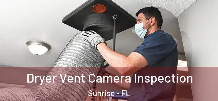  Dryer Vent Camera Inspection Sunrise - FL