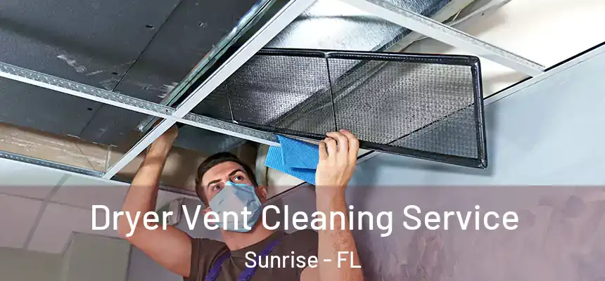  Dryer Vent Cleaning Service Sunrise - FL