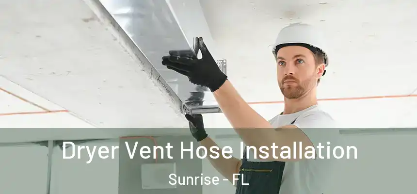  Dryer Vent Hose Installation Sunrise - FL