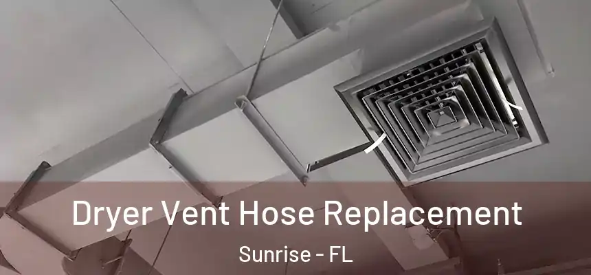  Dryer Vent Hose Replacement Sunrise - FL