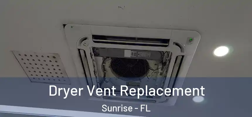  Dryer Vent Replacement Sunrise - FL