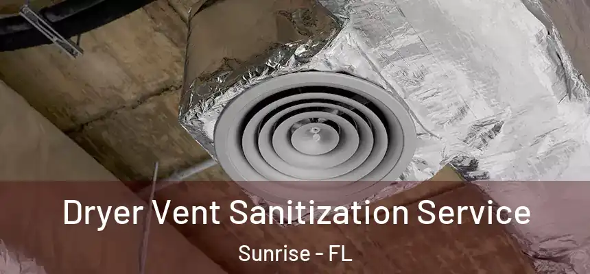  Dryer Vent Sanitization Service Sunrise - FL