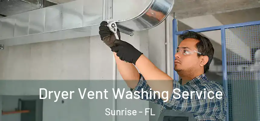  Dryer Vent Washing Service Sunrise - FL