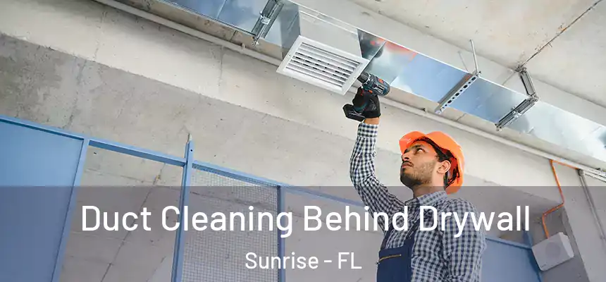  Duct Cleaning Behind Drywall Sunrise - FL