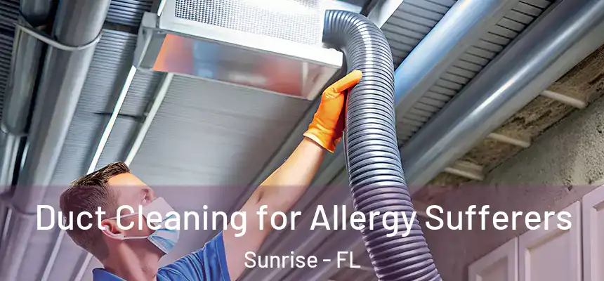  Duct Cleaning for Allergy Sufferers Sunrise - FL
