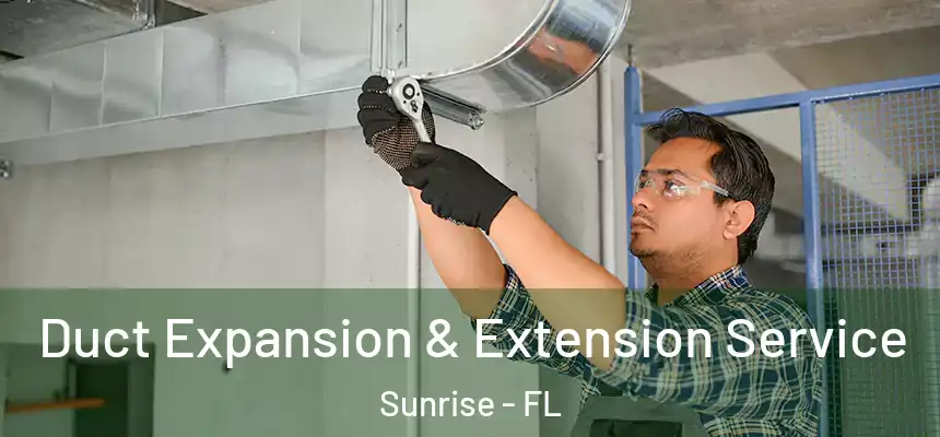  Duct Expansion & Extension Service Sunrise - FL