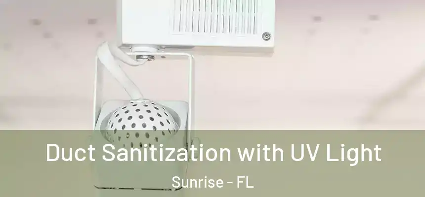  Duct Sanitization with UV Light Sunrise - FL