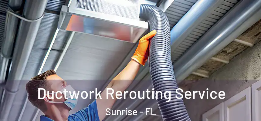  Ductwork Rerouting Service Sunrise - FL