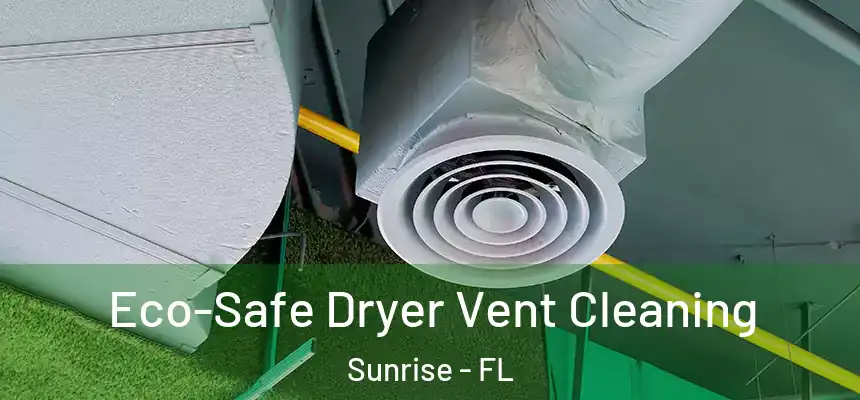 Eco-Safe Dryer Vent Cleaning Sunrise - FL