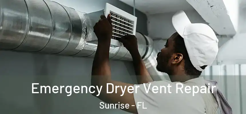 Emergency Dryer Vent Repair Sunrise - FL
