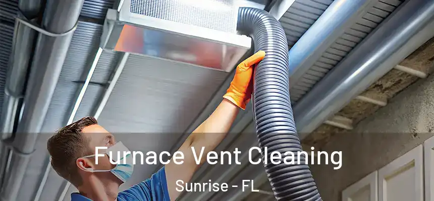  Furnace Vent Cleaning Sunrise - FL