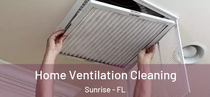 Home Ventilation Cleaning Sunrise - FL