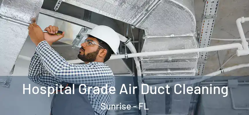  Hospital Grade Air Duct Cleaning Sunrise - FL