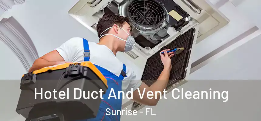  Hotel Duct And Vent Cleaning Sunrise - FL