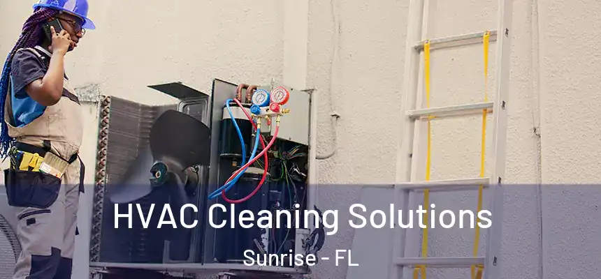 HVAC Cleaning Solutions Sunrise - FL
