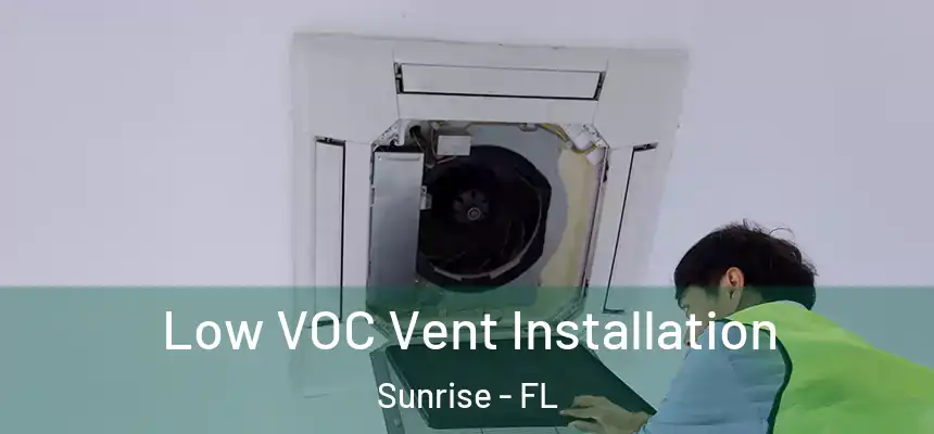  Low VOC Vent Installation Sunrise - FL