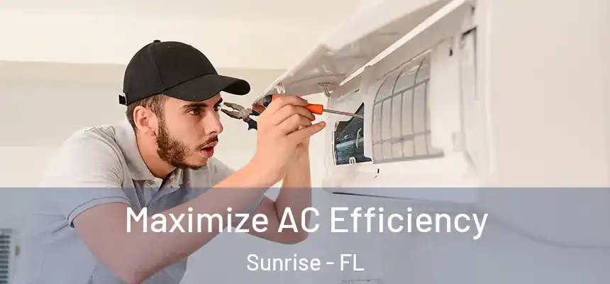  Maximize AC Efficiency Sunrise - FL