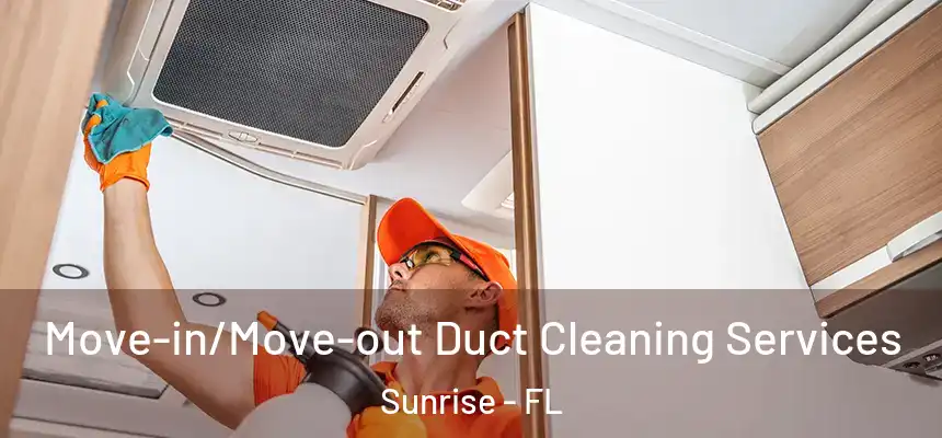  Move-in/Move-out Duct Cleaning Services Sunrise - FL