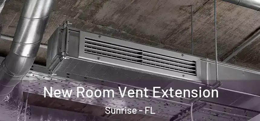  New Room Vent Extension Sunrise - FL