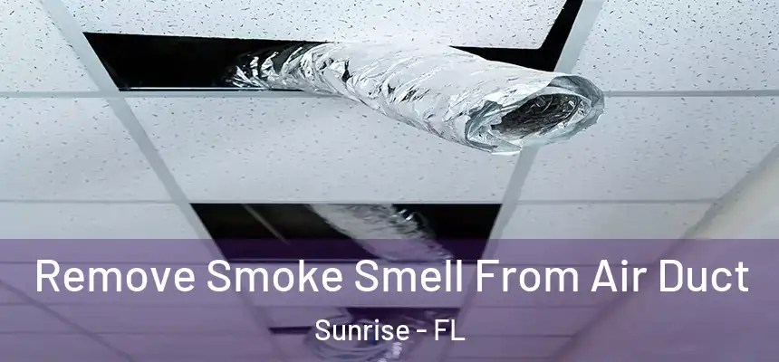  Remove Smoke Smell From Air Duct Sunrise - FL