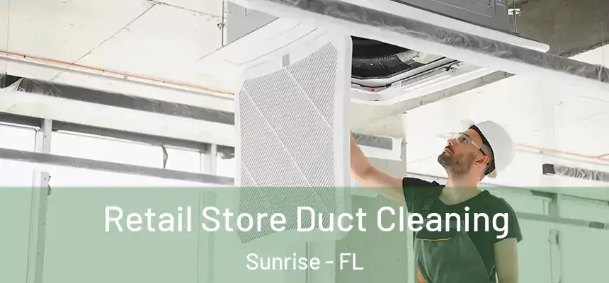  Retail Store Duct Cleaning Sunrise - FL