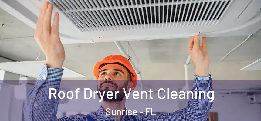 Roof Dryer Vent Cleaning Sunrise - FL