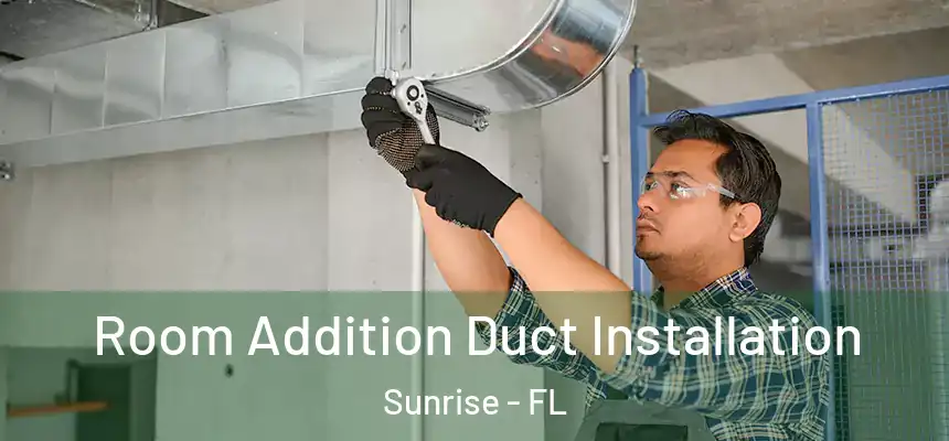  Room Addition Duct Installation Sunrise - FL