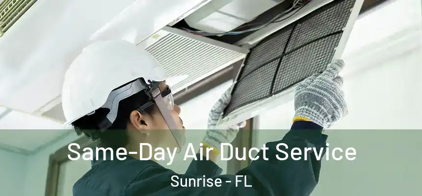  Same-Day Air Duct Service Sunrise - FL