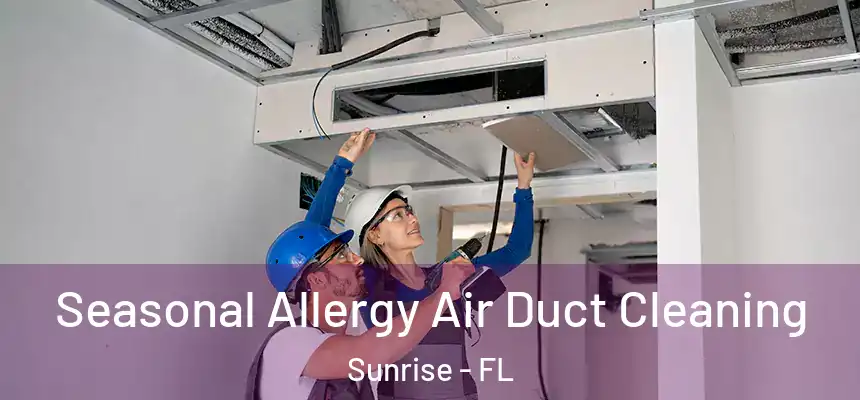  Seasonal Allergy Air Duct Cleaning Sunrise - FL