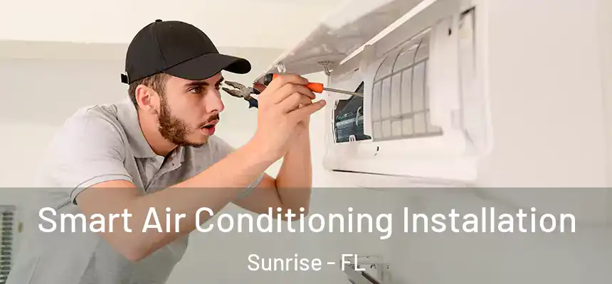  Smart Air Conditioning Installation Sunrise - FL
