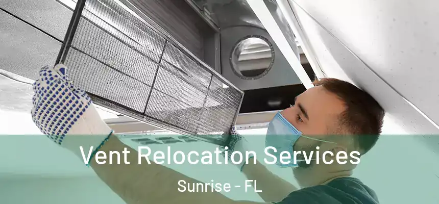  Vent Relocation Services Sunrise - FL