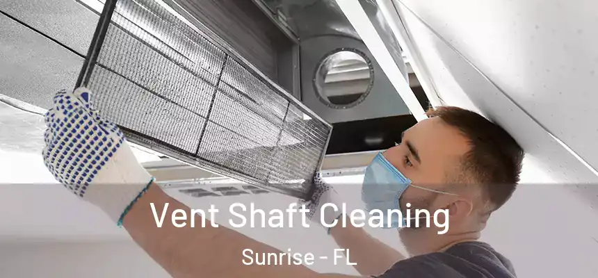 Vent Shaft Cleaning Sunrise - FL
