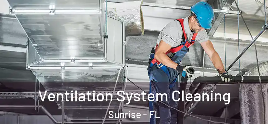  Ventilation System Cleaning Sunrise - FL