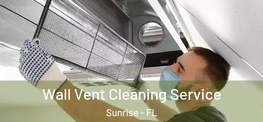  Wall Vent Cleaning Service Sunrise - FL